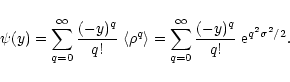 \begin{displaymath}%
\psi(y) = \sum_{q=0}^{\infty} \frac{(-y)^q}{q!} \; \langle\...
..._{q=0}^{\infty} \frac{(-y)^q}{q!} \; {\rm e}^{q^2 \sigma^2/2}.
\end{displaymath}