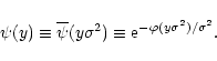 \begin{displaymath}%
\psi(y) \equiv \overline{\psi}(y \sigma^2) \equiv {\rm e}^{-\varphi(y \sigma^2)/\sigma^2}.
\end{displaymath}