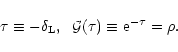 \begin{displaymath}%
\tau \equiv - \delta_{\rm L}, \hspace{0.2cm} {\cal G}(\tau) \equiv {\rm e}^{-\tau} = \rho.
\end{displaymath}