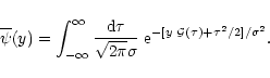 \begin{displaymath}%
\overline{\psi}(y) = \int_{-\infty}^{\infty} \frac{{\rm d}\...
...a} \; {\rm e}^{- [ y \; {\cal G}(\tau) + \tau^2/2 ]/\sigma^2}.
\end{displaymath}