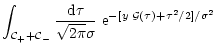 $\displaystyle \int_{{\cal C}_++{\cal C}_-} \frac{{\rm d}\tau}{\sqrt{2\pi} \sigma} \; {\rm e}^{- [ y \; {\cal G}(\tau) + \tau^2/2 ]/\sigma^2}$