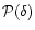${\cal P}(\delta )$