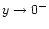 $y \rightarrow 0^-$
