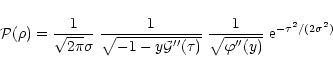 \begin{displaymath}%
{\cal P}(\rho) = \frac{1}{\sqrt{2\pi}\sigma} \; \frac{1}{\s...
...\frac{1}{\sqrt{\varphi''(y)}} \; {\rm e}^{-\tau^2/(2\sigma^2)}
\end{displaymath}