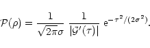 \begin{displaymath}%
{\cal P}(\rho) = \frac{1}{\sqrt{2\pi}\sigma} \; \frac{1}{\vert{\cal G}'(\tau)\vert} \; {\rm e}^{-\tau^2/(2\sigma^2)}.
\end{displaymath}