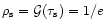 $\rho_{\rm s}={\cal G}(\tau_{\rm s})=1/e$