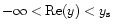 $-\infty < {\rm Re}(y)<y_{\rm s}$