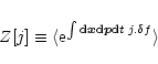 \begin{displaymath}%
Z[j] \equiv \langle{\rm e}^{\int {\rm d}{\vec x} {\rm d}{\vec p} {\rm d}t \; j . \delta f} \rangle
\end{displaymath}