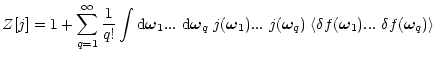 $\displaystyle Z[j] = 1 + \sum_{q=1}^{\infty} \frac{1}{q!} \int {\rm d}{\vec \om...
...a}_q) \; \langle\delta f({\vec \omega}_1) ...~\delta f({\vec \omega}_q) \rangle$