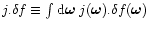 $j.\delta f\equiv \int {\rm d}{\vec \omega}\; j({\vec \omega}) . \delta f({\vec \omega})$
