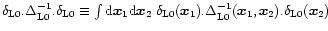 $\delta_{{\rm L}0}. \Delta_{{\rm L}0}^{-1} . \delta_{{\rm L}0}\equiv \int {\rm d...
.... \Delta_{{\rm L}0}^{-1}({\vec x}_1,{\vec x}_2) . \delta_{{\rm L}0}({\vec x}_2)$