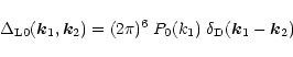 \begin{displaymath}%
\Delta_{{\rm L}0}({\vec k}_1,{\vec k}_2) = (2\pi)^6 \; P_0(k_1) \; \delta_{\rm D}({\vec k}_1 - {\vec k}_2)
\end{displaymath}