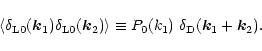 \begin{displaymath}%
\langle\delta_{{\rm L}0}({\vec k}_1) \delta_{{\rm L}0}({\ve...
...angle\equiv P_0(k_1) \; \delta_{\rm D}({\vec k}_1+{\vec k}_2).
\end{displaymath}