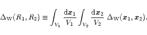 \begin{displaymath}%
\Delta_{\rm W}(R_1,R_2) \equiv \int_{V_1} \frac{{\rm d}{\ve...
...m d}{\vec x}_2}{V_2} \; \Delta_{\rm W}({\vec x}_1,{\vec x}_2).
\end{displaymath}