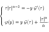 \begin{displaymath}%
\left\{ \begin{array}{l}
{\displaystyle \tau \vert\tau\vert...
...ac{\vert\tau\vert^{\alpha}}{\alpha} }\cdot
\end{array} \right.
\end{displaymath}