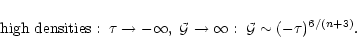 \begin{displaymath}%
\mbox{high densities}: \; \tau \rightarrow -\infty , \; {\cal G}\rightarrow \infty: \; {\cal G}\sim (-\tau)^{6/(n+3)}.
\end{displaymath}