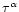 $\tau^{\alpha}$