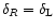 $\delta_{R}=\delta_{\rm L}$