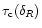 $\tau_{\rm c}(\delta_{R})$