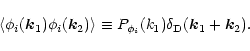 \begin{displaymath}%
\langle\phi_i({\vec k}_1) \phi_i({\vec k}_2) \rangle\equiv P_{\phi_i}(k_1) \delta_{\rm D}({\vec k}_1+{\vec k}_2).
\end{displaymath}