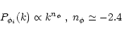 \begin{displaymath}%
P_{\phi_i}(k) \propto k^{n_{\phi}} \; , \; n_{\phi}\simeq -2.4
\end{displaymath}