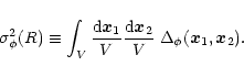 \begin{displaymath}%
\sigma_{\phi}^2(R) \equiv \int_V \frac{{\rm d}{\vec x}_1}{V...
...{\rm d}{\vec x}_2}{V} \; \Delta_{\phi}({\vec x}_1,{\vec x}_2).
\end{displaymath}