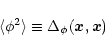 \begin{displaymath}%
\langle\phi^2 \rangle\equiv \Delta_{\phi}({\vec x},{\vec x})
\end{displaymath}