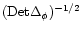 $({\rm Det}\Delta_{\phi})^{-1/2}$