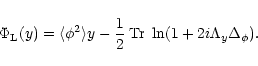 \begin{displaymath}%
\Phi_{\rm L}(y) = \langle\phi^2 \rangle y - \frac{1}{2} \; {\rm Tr}\; \ln(1+2 i \Lambda_y \Delta_{\phi}).
\end{displaymath}