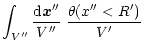 $\displaystyle \int_{V''} \frac{{\rm d}{\vec x''}}{V''} \; \frac{\theta(x''<R')}{V'}$