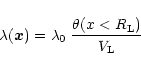 \begin{displaymath}%
\lambda({\vec x}) = \lambda_0 \; \frac{\theta(x<R_{\rm L})}{V_{\rm L}}
\end{displaymath}