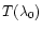 $T(\lambda_0)$