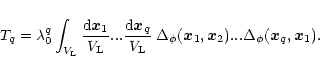 \begin{displaymath}%
T_q = \lambda_0^q \int_{V_{\rm L}} \frac{{\rm d}{\vec x}_1}...
...vec x}_1,{\vec x}_2) ... \Delta_{\phi}({\vec x}_q,{\vec x}_1).
\end{displaymath}