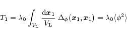 \begin{displaymath}%
T_1 = \lambda_0 \int_{V_{\rm L}} \frac{{\rm d}{\vec x}_1}{V...
...\phi}({\vec x}_1,{\vec x}_1) = \lambda_0 \langle\phi^2 \rangle
\end{displaymath}