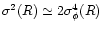 $\sigma^2(R) \simeq 2 \sigma_{\phi}^4(R)$