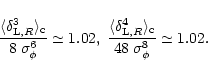 \begin{displaymath}%
\frac{\langle\delta_{{\rm L},R}^3 \rangle_{\rm c}}{8 \; \si...
...m L},R}^4 \rangle_{\rm c}}{48 \; \sigma_{\phi}^8} \simeq 1.02.
\end{displaymath}