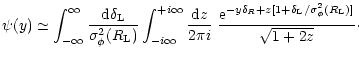 $\displaystyle %
\psi(y) \simeq \int_{-\infty}^{\infty} \frac{{\rm d}\delta_{\rm...
...ta_{R}+ z [1+ \delta_{\rm L}/ \sigma_{\phi}^2(R_{\rm L})]} }{\sqrt{1+2 z}}\cdot$
