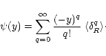\begin{displaymath}%
\psi(y) = \sum_{q=0}^{\infty} \frac{(-y)^{q}}{q!} \; \langle\delta_{R}^q \rangle\cdot
\end{displaymath}