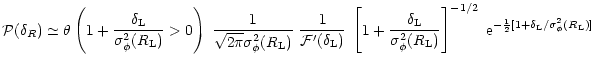 $\displaystyle %
{\cal P}(\delta_{R}) \simeq \theta \left( 1 + \frac{\delta_{\rm...
...1/2} \; {\rm e}^{- \frac{1}{2} [1+ \delta_{\rm L}/ \sigma_{\phi}^2(R_{\rm L})]}$