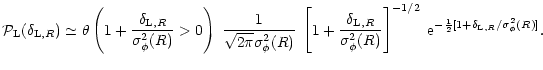 $\displaystyle %
{\cal P}_{\rm L}(\delta_{{\rm L},R}) \simeq \theta \left( 1 + \...
...^{-1/2} \; {\rm e}^{- \frac{1}{2} [1+ \delta_{{\rm L},R}/ \sigma_{\phi}^2(R)]}.$