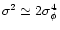 $\sigma^2 \simeq 2 \sigma_{\phi}^4$