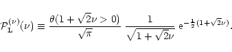 \begin{displaymath}%
{\cal P}_{\rm L}^{(\nu)}(\nu) \equiv \frac{\theta(1+\sqrt{2...
...qrt{1+\sqrt{2}\nu}} \; {\rm e}^{-\frac{1}{2} (1+\sqrt{2}\nu)}.
\end{displaymath}