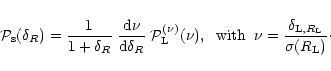 \begin{displaymath}%
{\cal P}_{\rm s}(\delta_{R}) = \frac{1}{1+\delta_{R}} \; \f...
...nu = \frac{\delta_{{\rm L},R_{\rm L}}}{\sigma(R_{\rm L})}\cdot
\end{displaymath}
