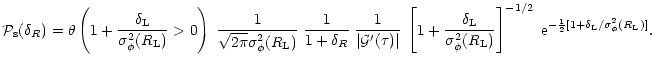 $\displaystyle %
{\cal P}_{\rm s}(\delta_{R}) = \theta \left( 1 + \frac{\delta_{...
.../2} \; {\rm e}^{- \frac{1}{2} [1+ \delta_{\rm L}/ \sigma_{\phi}^2(R_{\rm L})]}.$