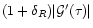 $(1+\delta_{R}) \vert{\cal G}'(\tau)\vert$