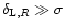 $\delta_{{\rm L},R} \gg \sigma$