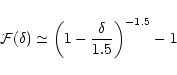 \begin{displaymath}%
{\cal F}(\delta) \simeq \left( 1 - \frac{\delta}{1.5} \right)^{-1.5} - 1
\end{displaymath}