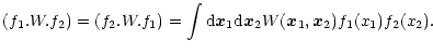 $\displaystyle (f_1 . W . f_2) = (f_2 . W . f_1) = \int {\rm d}{\vec x}_1{\rm d}{\vec x}_2 W({\vec x}_1,{\vec x}_2) f_1(x_1) f_2(x_2).$