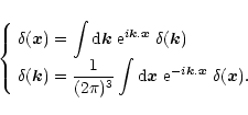 \begin{displaymath}%
\left\{ \begin{array}{l} {\displaystyle \delta({\vec x}) = ...
...i {\vec k}.{\vec x}} \; \delta({\vec x}). } \end{array}\right.
\end{displaymath}