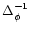 $\Delta_{\phi}^{-1}$